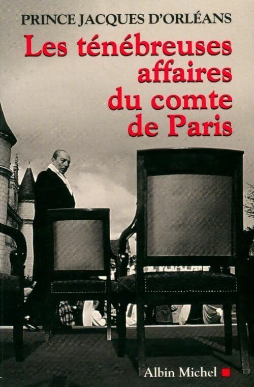Les ténébreuses affaires du comte de Paris - Jacques D'orléans