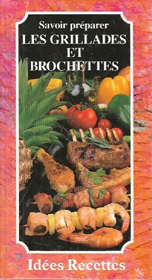 Savoir préparer les grillades et brochettes - Patrice Dard