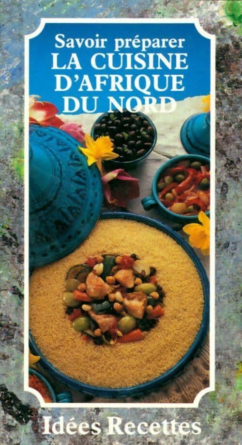 Savoir préparer la cuisine d'Afrique du Nord - Ouria Lamrani